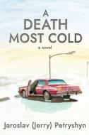 A Death Most Cold di Jaroslav (Jerry) Petryshyn edito da IGUANA BOOKS