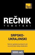 Srpsko-Ukrajinski Tematski Recnik -5000 Korisnih Reci di Andrey Taranov edito da T&P BOOKS