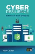 Cyber resilience: Defence-in-depth principles di Alan Calder edito da ITGP