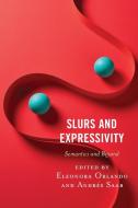 Slurs and Expressivity: Semantics and Beyond edito da LEXINGTON BOOKS