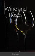 Wine and Roses di Simon Levin edito da Lulu.com