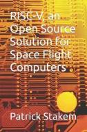 RISC-V AN OPEN SOURCE SOLUTION di Patrick Stakem edito da INDEPENDENTLY PUBLISHED