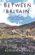 Between Britain di Alistair Moffat edito da Canongate Books