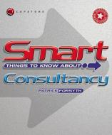 Smart Things to Know About Consultancy di Patrick Forsyth edito da Capstone