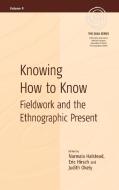 Knowing How to Know: Fieldwork and the Ethnographic Present edito da BERGHAHN BOOKS INC