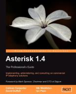 Asterisk 1.4 - the Professional's Guide di Colman Carpenter, David Duffett, Nik Middleton edito da Packt Publishing