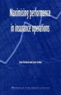 Maximising Performance in Insurance Operations di Julia Prichard, Louis Jordan edito da WOODHEAD PUB