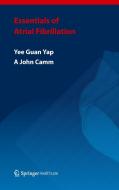 Essentials of Atrial Fibrillation di A John Camm, Yee Guan Yap edito da Springer Healthcare Ltd.