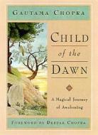 Child of the Dawn: A Magical Journey of Awakening di Gautama Chopra edito da Amber-Allen Publishing