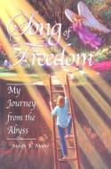 Song of Freedom: My Journey from the Abyss di Judith K. Moore edito da LIGHT TECHNOLOGY PUB