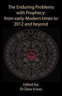 The Enduring Problems with Prophecy: From Early-Modern Times to 2012 and Beyond edito da TWIN SERPENTS LTD