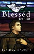 Blesséd 1431-1918: A novel of the Great War di Lachlan Donehue edito da LIGHTNING SOURCE INC