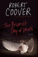 BRUNIST DAY OF WRATH di Robert Coover edito da DZANC BOOKS