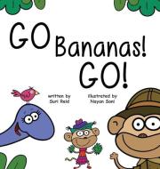 Go Bananas! Go! di Reid Suri Reid edito da Storybook Genius, Llc