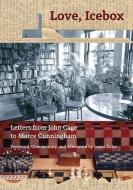 Love, Icebox: Letters from John Cage to Merce Cunningham di John Cage edito da JOHN CAGE TRUST
