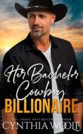Her Bachelor Cowboy Billionaire: a suspense filled, sweet, contemporary western romance novel di Cynthia Woolf edito da FIREHOUSE PUB