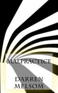 Malpractice di Darren Melsom edito da Createspace Independent Publishing Platform