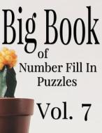Big Book of Number Fill in Puzzles Vol. 7 di Nilo Ballener edito da Createspace Independent Publishing Platform