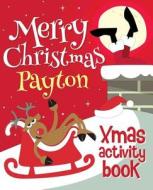 Merry Christmas Payton - Xmas Activity Book: (Personalized Children's Activity Book) di Xmasst edito da Createspace Independent Publishing Platform