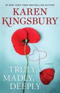 Truly, Madly, Deeply di Karen Kingsbury edito da ATRIA