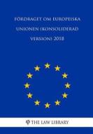 Fördraget Om Europeiska Unionen (Konsoliderad Version) 2018 di The Law Library edito da Createspace Independent Publishing Platform
