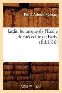Jardin Botanique de l'École de Médecine de Paris, (Éd.1816) di Poiteau P. A. edito da Hachette Livre - Bnf