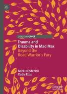 Trauma and Disability in Mad Max di Mick Broderick, Katie Ellis edito da Springer International Publishing