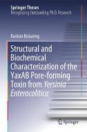Structural And Biochemical Characterization Of The Yaxab Pore-forming Toxin From Yersinia Enterocolitica di Bastian Brauning edito da Springer Nature Switzerland Ag