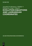 Evolution Equations and Lagrangian Coordinates di Anvarbek M. Meirmanov, Vladislav V. Pukhnachov, Sergei I. Shmarev edito da Walter de Gruyter