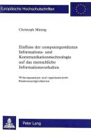 Einfluss der computergestützten Informations- und Kommunikationstechnologie auf das menschliche Informationsverhalten di Christoph Minnig edito da P.I.E.