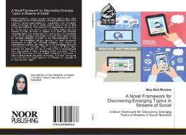 A Novel Framework for Discovering Emerging Topics in Streams of Social di Alaa Abid Muslam edito da Noor Publishing