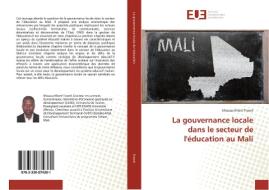 La gouvernance locale dans le secteur de l'éducation au Mali di Moussa Khoré Traoré edito da Editions universitaires europeennes EUE