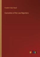 Curiosities of the Law Reporters di Franklin Fiske Heard edito da Outlook Verlag