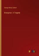 Brangonar. A Tragedy di George Henry Calvert edito da Outlook Verlag