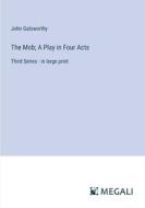 The Mob; A Play in Four Acts di John Galsworthy edito da Megali Verlag