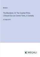 The Blunderer, Or The Counter-Plots; L'Etourdi Ou Les Contre-Tems, A Comedy di Molière edito da Megali Verlag