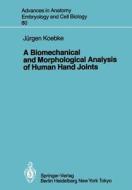 A Biomechanical and Morphological Analysis of Human Hand Joints di J. Koebke edito da Springer Berlin Heidelberg
