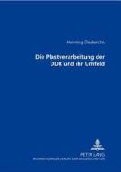 Die Plastverarbeitung der DDR und ihr Umfeld di Henning Diederichs edito da Lang, Peter GmbH