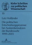 Die politischen Entscheidungsprozesse bei Auslandseinsätzen der Bundeswehr 1999-2003 di Lutz Holländer edito da Lang, Peter GmbH