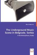 The Underground Music Scene in Belgrade, Serbia: A Multidisciplinary Study di Milan Todorovic edito da VDM Verlag Dr. Müller e.K.