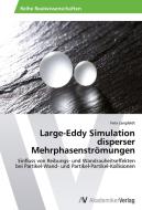 Large-Eddy Simulation disperser Mehrphasenströmungen di Felix Langfeldt edito da AV Akademikerverlag