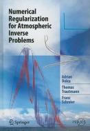 Numerical Regularization for Atmospheric Inverse Problems di Adrian Doicu, Franz Schreier, Thomas Trautmann edito da Springer Berlin Heidelberg