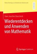Wiederentdecken und Anwenden von Mathematik di Hans Joachim Burscheid edito da Springer-Verlag GmbH