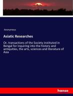 Asiatic Researches di Anonymous edito da hansebooks