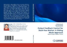 Output Feedback Control for Slosh-free Motion: A Sliding Mode Approach di Shailaja Kurode, B. Bandyopadhyay, Prasanna Gandhi edito da LAP Lambert Acad. Publ.