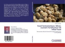 Food Fermentations: Micro-nutrient Fortification Of Tribal Food di Sanjeev Patankar edito da LAP Lambert Academic Publishing
