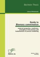 Guide to Biomass comminution: material properties, machinery, principles of the process and fundamentals of process mode di Lukasz Niedzwiecki edito da Bachelor + Master Publishing