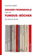 Erhard Frommhold und die Fundus-Bücher di Hildtrud Ebert edito da Lukas Verlag