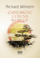 Chinesische Lebensweisheit di Richard Wilhelm edito da Severus