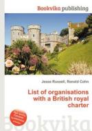 List Of Organisations With A British Royal Charter edito da Book On Demand Ltd.